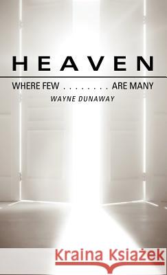 Heaven: Where Few Are Many Wayne Dunaway 9781619964365 Xulon Press - książka