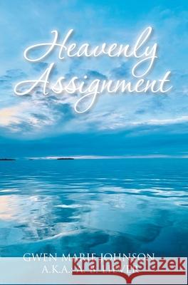 Heavenly Assignment Gwen Marie Johnson 9781098038359 Christian Faith Publishing, Inc - książka