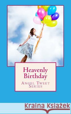 Heavenly Birthday: Angel Tweet Series Peggy McGee 9781495228568 Createspace - książka