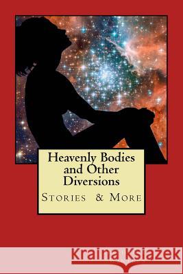 Heavenly Bodies and Other Diversions: Stories Poetry & More Nathaniel Robert Winters 9780997531862 Buffalo Printing Company - książka