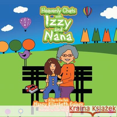 Heavenly Chats with Izzy and Nana: A Day in the Park Nancy Elizabeth Gainor, Susan McCarter King 9781664221697 WestBow Press - książka
