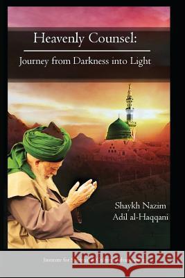 Heavenly Counsel: From Darkness Into Light Haqqani, Shaykh Nazim Adil 9781938058202 Islamic Supreme Council of America - książka