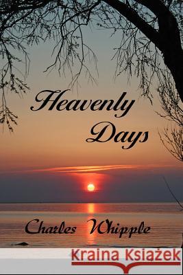 Heavenly Days Charles Whipple 9781465354921 Xlibris Corporation - książka