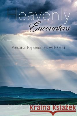 Heavenly Encounters: Personal Experiences with God Gerry Dodson 9781523698479 Createspace Independent Publishing Platform - książka