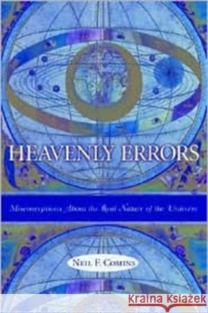 Heavenly Errors: Misconceptions about the Real Nature of the Universe Comins, Neil 9780231116442 Columbia University Press - książka