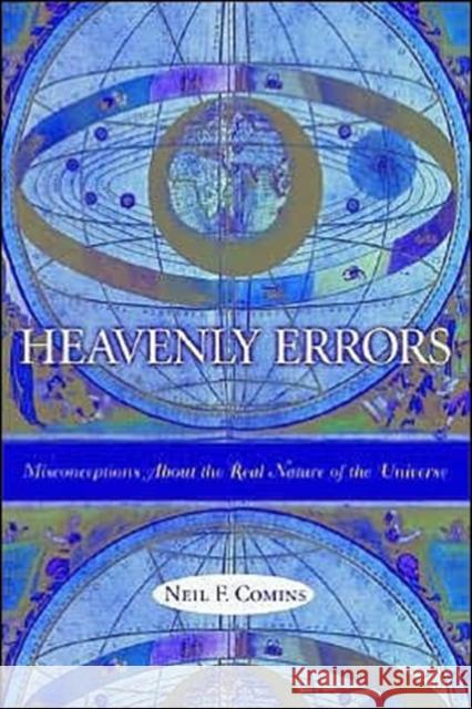 Heavenly Errors: Misconceptions about the Real Nature of the Universe Comins, Neil 9780231116459 Columbia University Press - książka