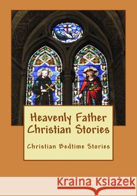 Heavenly Father Christian Stories: Christian Bedtime Stories MR Willie Henderson 9781511859295 Createspace - książka