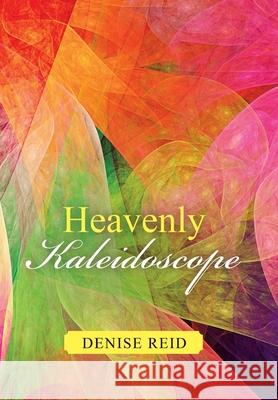 Heavenly Kaleidoscope Denise Reid 9781543496666 Xlibris Nz - książka