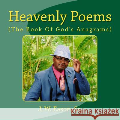 Heavenly Poems (The Book Of God's Anagrams): (The Book Of God's Anagrams) Eason Sr, J. W. 9781517254827 Createspace - książka