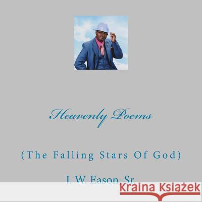 Heavenly Poems (The Falling Stars Of God): (The Falling Stars Of God) Eason Sr, J. W. 9781517024314 Createspace - książka