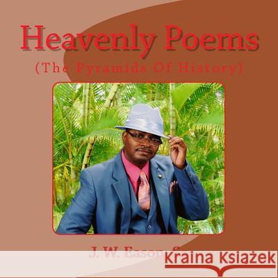 Heavenly Poems (The Pyramids Of History): (The Pyramids Of History) Eason Sr, J. W. 9781517083434 Createspace - książka