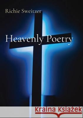 Heavenly Poetry Richie Sweitzer 9781735116372 Yucky Papa Ink - książka