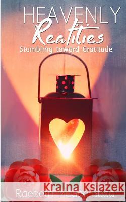 Heavenly Realities: Stumbling toward Gratitude McGee-Buda, Raebeth 9781512238600 Createspace Independent Publishing Platform - książka