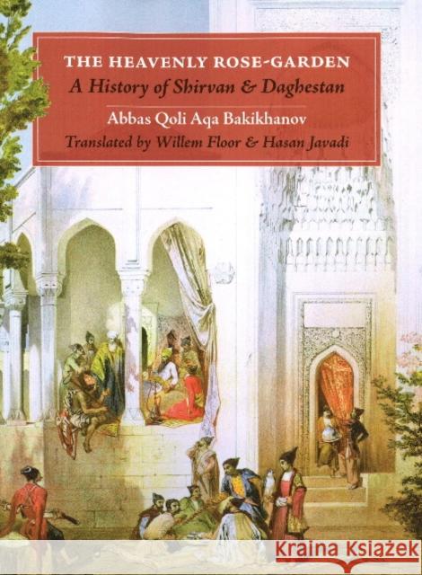 Heavenly Rose Garden: A History of Shirvan & Daghesan Abbas Qoli Aqa Bakikhanov 9781933823270 Mage Publishers - książka