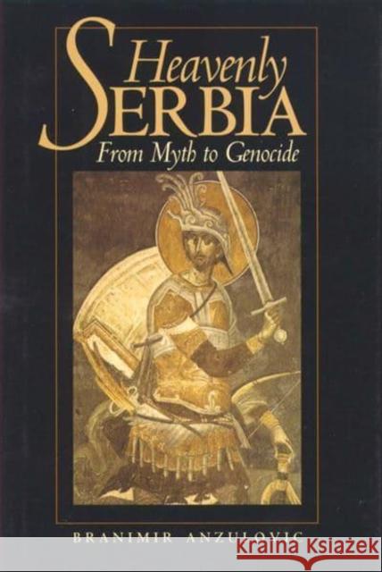 Heavenly Serbia: From Myth to Genocide Branimir Anzulovic 9780814706718 New York University Press - książka