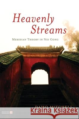 Heavenly Streams: Meridian Theory in Nei Gong Damo Mitchell 9781848191167 Jessica Kingsley Publishers - książka