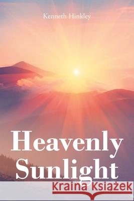 Heavenly Sunlight: And Other Short Stories That Will Warm Your Heart Kenneth Hinkley 9781638445920 Christian Faith Publishing, Inc - książka