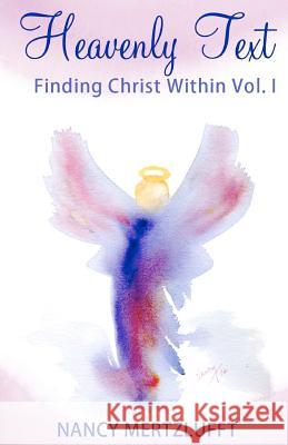 Heavenly Text, Finding Christ Within Vol. I Nancy Mertzlufft 9781456353346 Createspace - książka