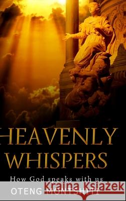 Heavenly Whispers: How God Speaks With Us Montshiti, Oteng 9781714276332 Blurb - książka