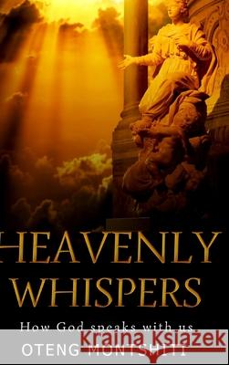 Heavenly Whispers: How God speaks with us Montshiti, Oteng 9781714291939 Blurb - książka