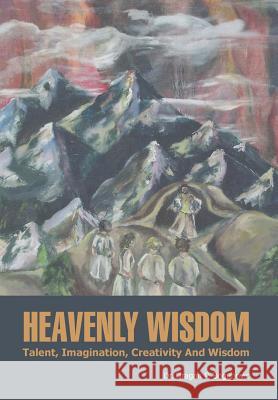 Heavenly Wisdom: Talent, Imagination, Creativity And Wisdom Bogunovic, Dragan P. 9781481711128 Authorhouse - książka