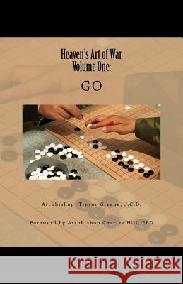 Heaven's Art of War, Volume One: Go Archbishop Trevor Green 9781530839674 Createspace Independent Publishing Platform - książka