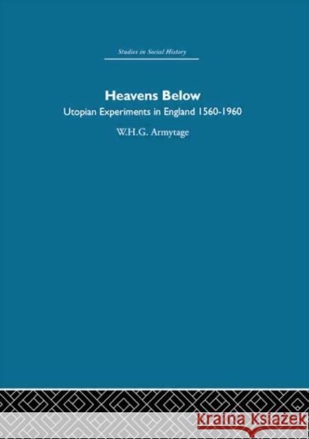 Heavens Below : Utopian Experiments in England, 1560-1960 W. H. G. Armytage 9780415412902 Routledge - książka