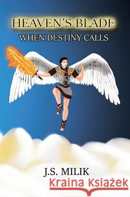 Heaven's Blade: When Destiny Calls J. S. Milik 9780578450469 Not Avail - książka