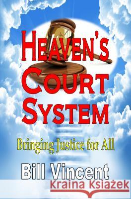 Heaven's Court System: Bringing Justice for All Bill Vincent 9781607965947 Revival Waves of Glory Ministries - książka