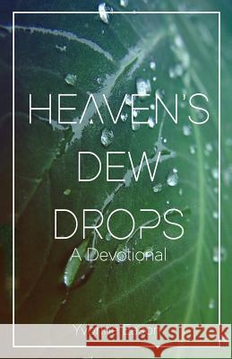 Heaven's Dewdrops: A Devotional Yvonne Eason 9781932774832 Harvey Christian Publishers Inc. - książka