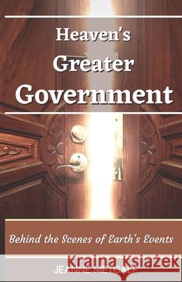 Heaven's Greater Government: Behind the Scenes of Earth's Events Jeanne Metcalf 9781926489445 Cegullah Publishing - książka