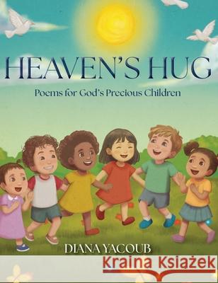 Heaven's Hug: Poems for God's Precious Children Diana Yacoub 9781486627493 Word Alive Press - książka