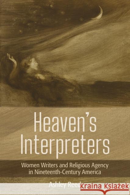 Heaven's Interpreters: Women Writers and Religious Agency in Nineteenth-Century America - audiobook Reed, Ashley 9781501751363 Cornell University Press - książka