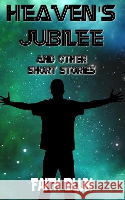 Heaven's Jubilee: And Other Short Stories Faith Blum 9781533363626 Createspace Independent Publishing Platform - książka