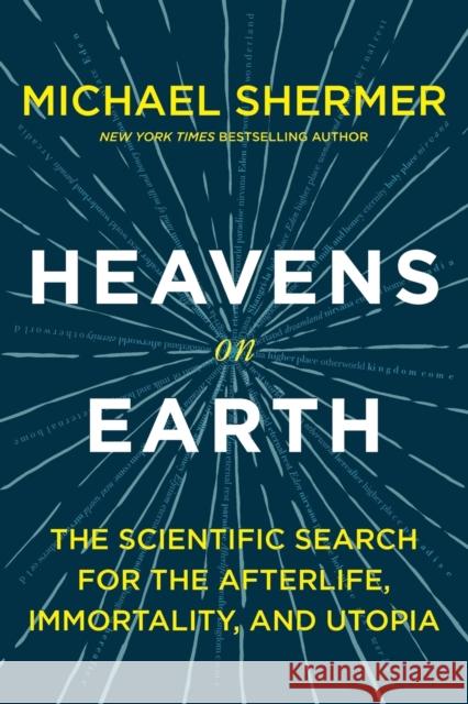 Heavens on Earth: The Scientific Search for the Afterlife, Immortality, and Utopia Michael Shermer 9781250314130 St. Martin's Griffin - książka