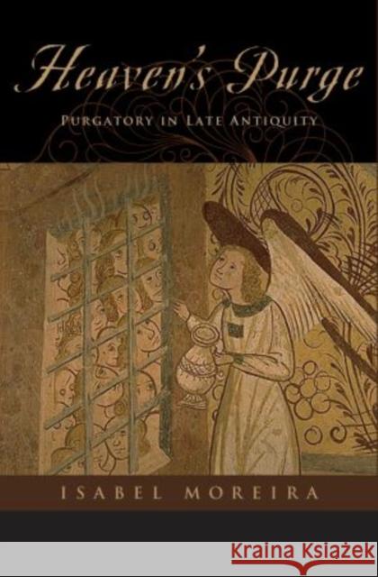 Heaven's Purge: Purgatory in Late Antiquity Moreira, Isabel 9780199736041 OUP USA - książka