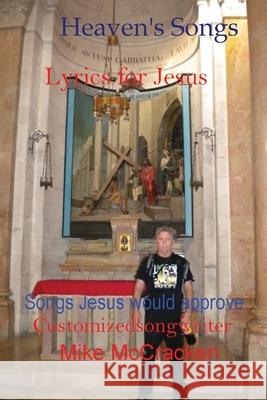 Heaven's Songs: Lyrics for Jesus Songs Jesus Would Approve Mike McCracken 9781977229274 Outskirts Press - książka