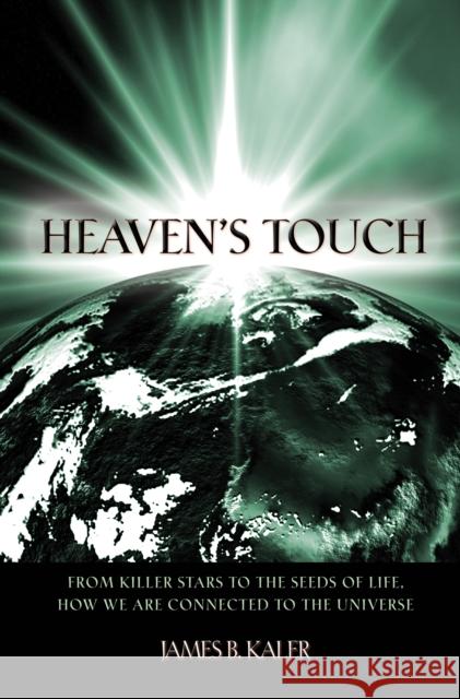 Heaven's Touch: From Killer Stars to the Seeds of Life, How We Are Connected to the Universe Kaler, James B. 9780691129464 Not Avail - książka