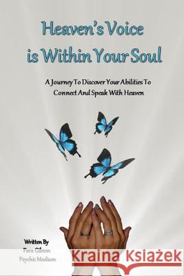 Heaven's Voice Is Within Your Soul: A Journey to Discover Your Abilities to Connect and Speak with Heaven Fara Gibson 9781720136187 Independently Published - książka