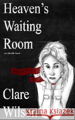 Heaven's Waiting Room Clare Wilson 9781495212093 Createspace - książka