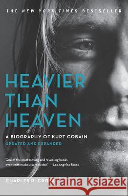 Heavier Than Heaven: A Biography of Kurt Cobain Charles R. Cross 9780316492447 Hachette Books - książka