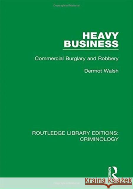 Heavy Business: Commercial Burglary and Robbery Dermot Walsh 9780367135348 Routledge - książka