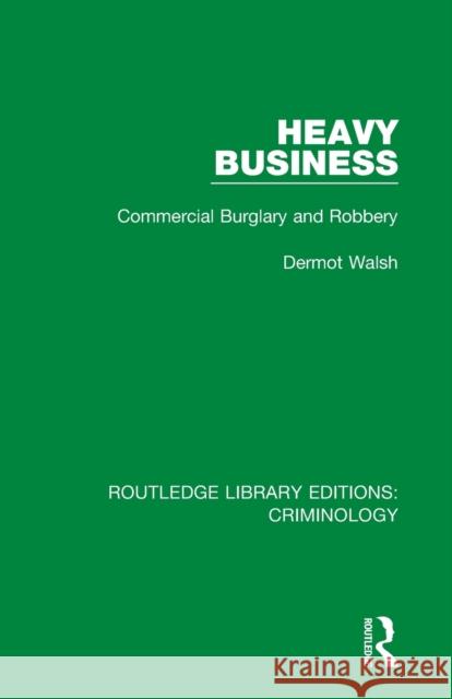 Heavy Business: Commercial Burglary and Robbery Dermot Walsh 9780367136215 Routledge - książka