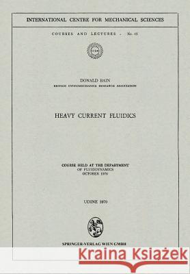 Heavy Current Fluidics: Course Held at the Department of Fluiddynamics, October 1970 Bain, Donald 9783211811481 Springer - książka