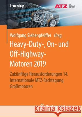 Heavy-Duty-, On- Und Off-Highway-Motoren 2019: Zukünftige Herausforderungen 14. Internationale Mtz-Fachtagung Großmotoren Siebenpfeiffer, Wolfgang 9783658313708 Springer Vieweg - książka