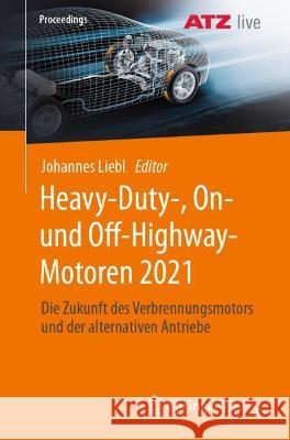 Heavy-Duty-, On- Und Off-Highway-Motoren 2021: Die Zukunft Des Verbrennungsmotors Und Der Alternativen Antriebe Liebl, Johannes 9783658381042 Springer Fachmedien Wiesbaden - książka