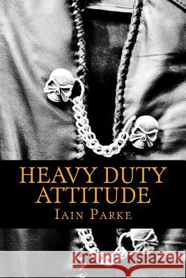 Heavy Duty Attitude: Book Two in The Brethren Trilogy Parke, Iain 9780956161536 Bad-Press.Co.UK - książka