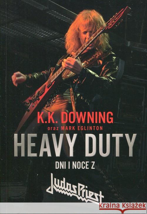 Heavy Duty. Dni i noce z Judas Priest Downing K.K. Eglinton Mark 9788363785390 Kagra - książka