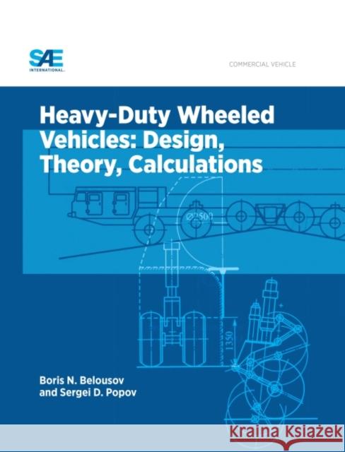 Heavy-Duty Wheeled Vehicles : Design, Theory, Calculations Boris Nikolaevich Belousov Sergey D. Popov  9780768077230 SAE International - książka