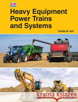Heavy Equipment Power Trains and Systems Tim Dell 9781635632286 Goodheart-Wilcox Publisher - książka